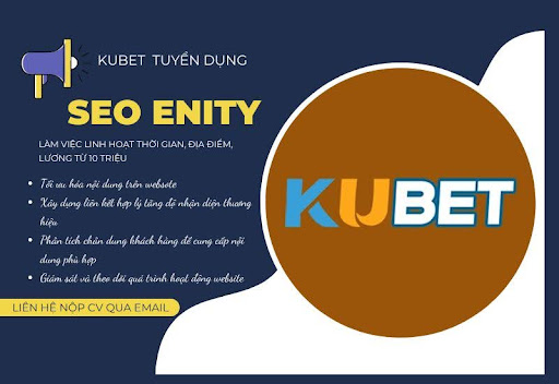 KUBET TUYỂN DỤNG: Vị trí SEO entity